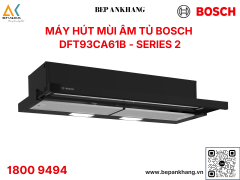 Máy hút mùi âm tủ Bosch DFT93CA61B - Series 2 - Made in Turkey - 900mm